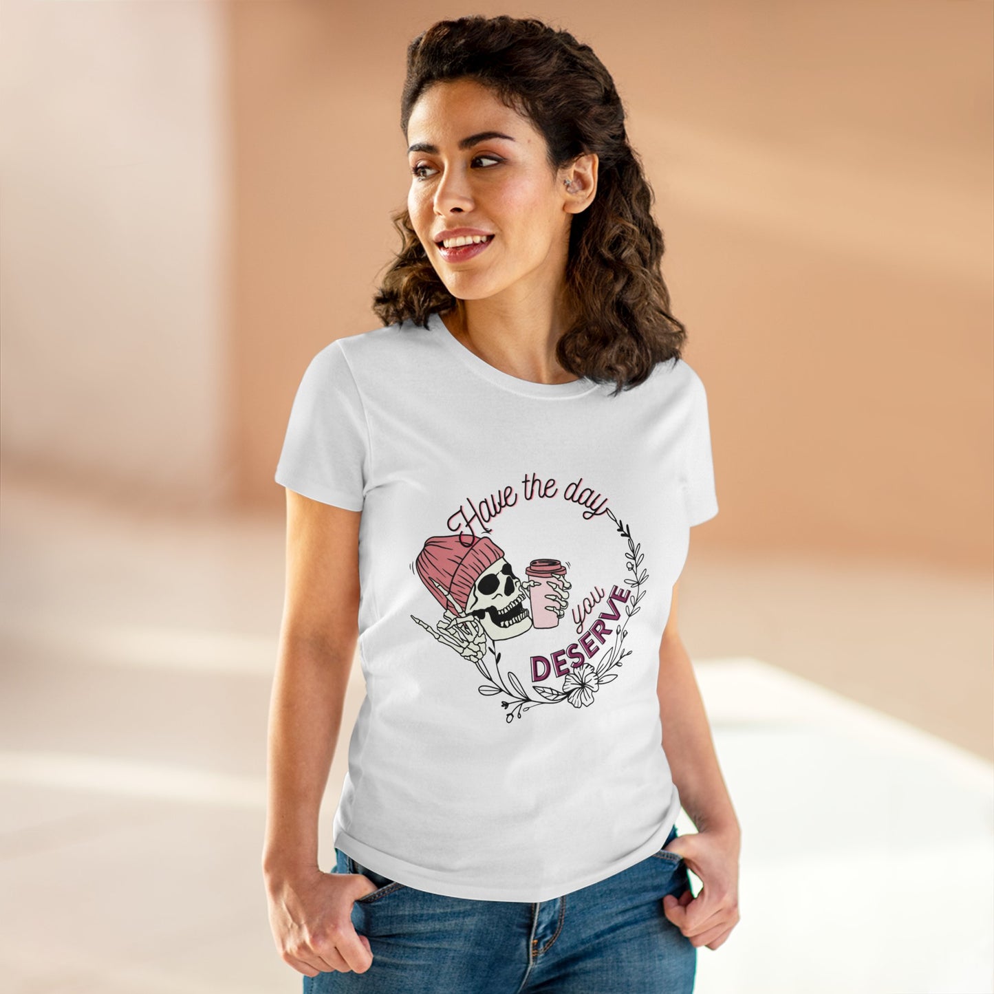 Have the Day You Deserve Tee for Women