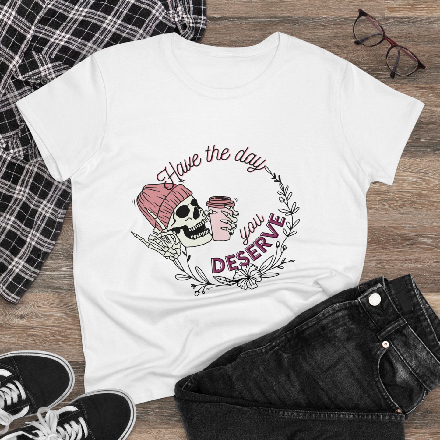 Have the Day You Deserve Tee for Women